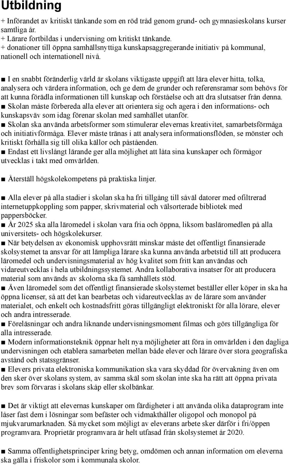 I en snabbt föränderlig värld är skolans viktigaste uppgift att lära elever hitta, tolka, analysera och värdera information, och ge dem de grunder och referensramar som behövs för att kunna förädla