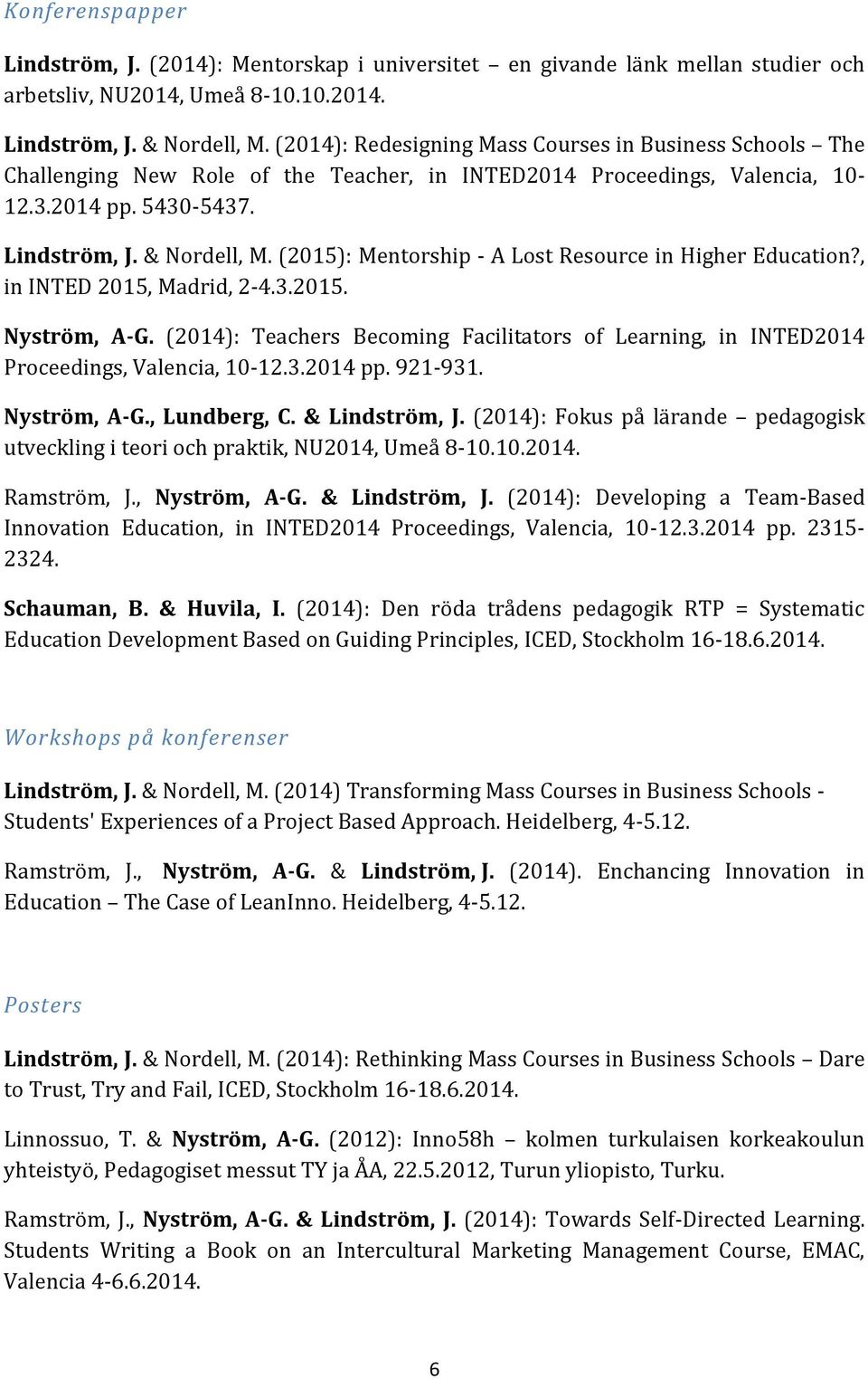 (2015): Mentorship - A Lost Resource in Higher Education?, in INTED 2015, Madrid, 2-4.3.2015. Nyström, A-G.