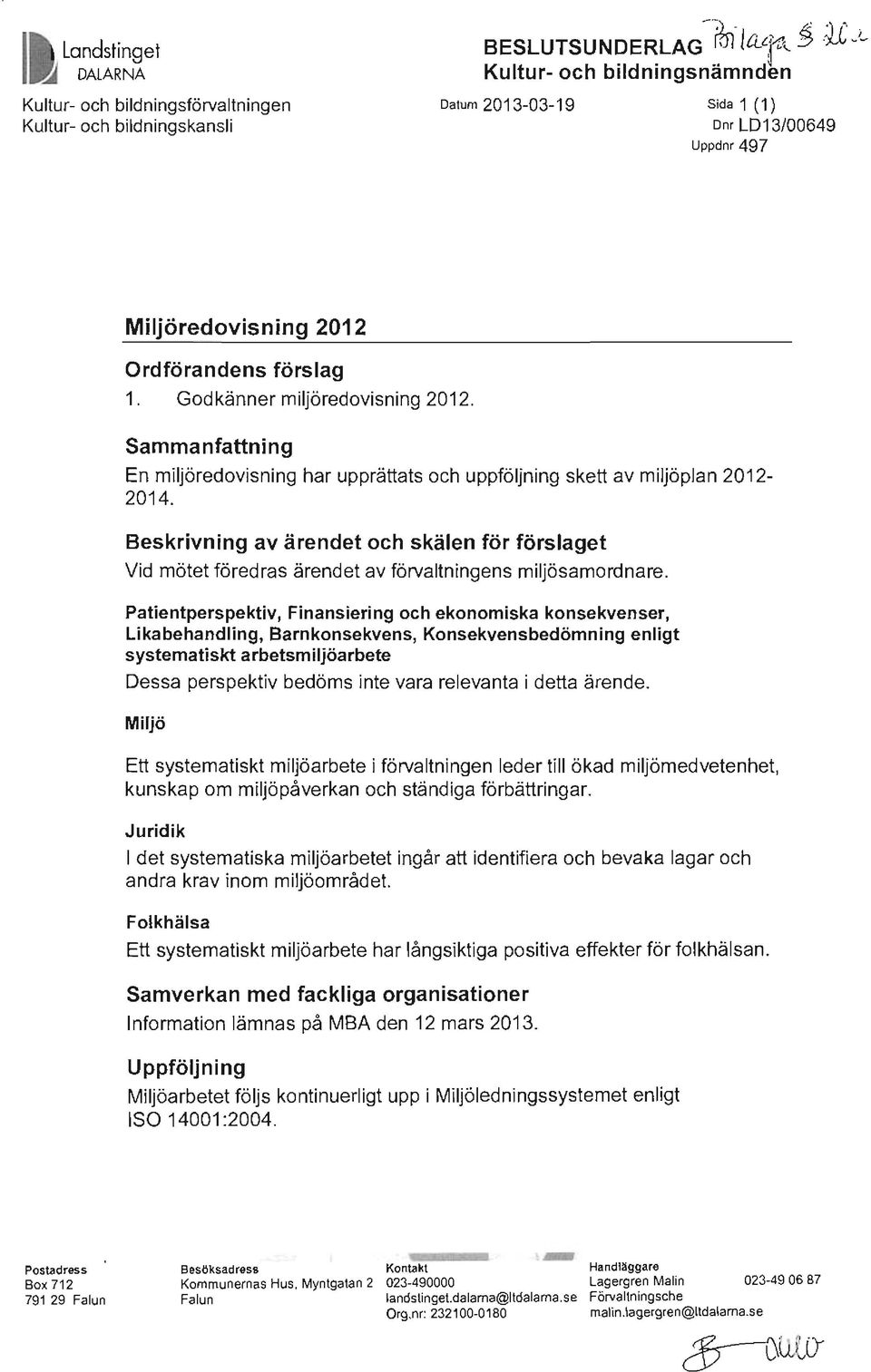 Sammanfattning En miljö redovisning har upprättats och uppföljning skett av miljöplan 2012-2014.