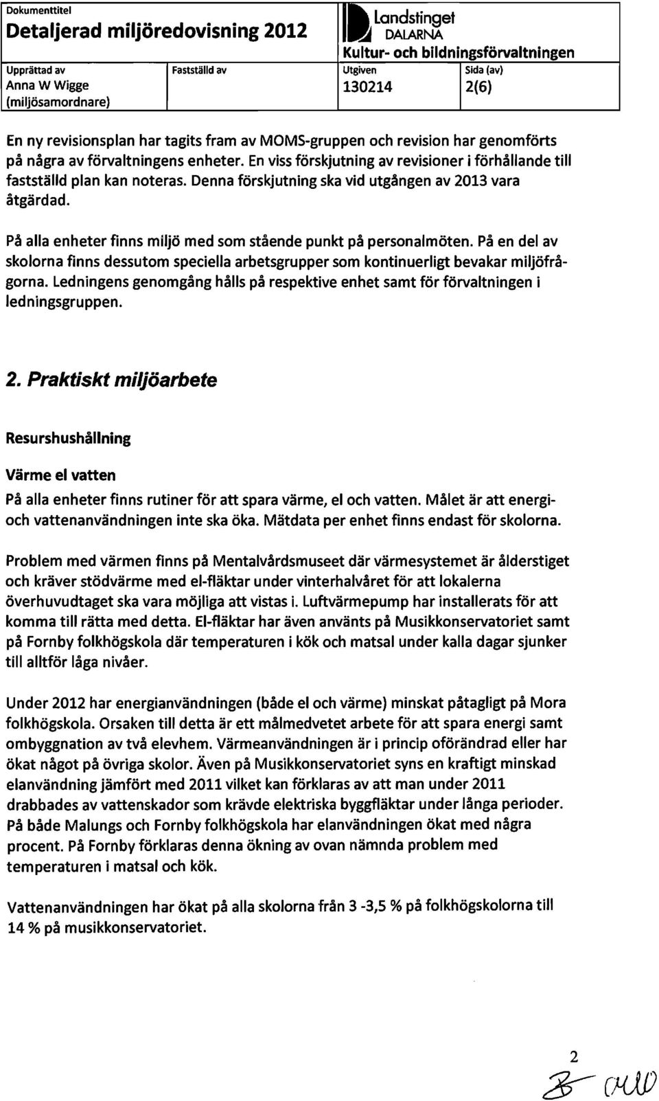 Denna förskjutning ska vid utgången av 2013 vara åtgärdad. På alla enheter finns miljö med som stående punkt på personalmöten.