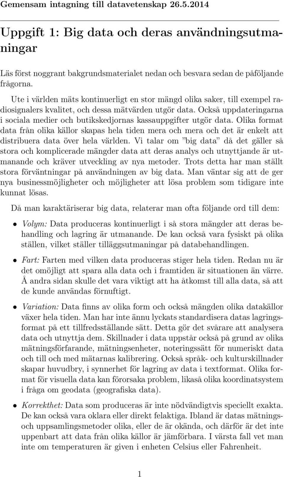 Också uppdateringarna i sociala medier och butikskedjornas kassauppgifter utgör data.