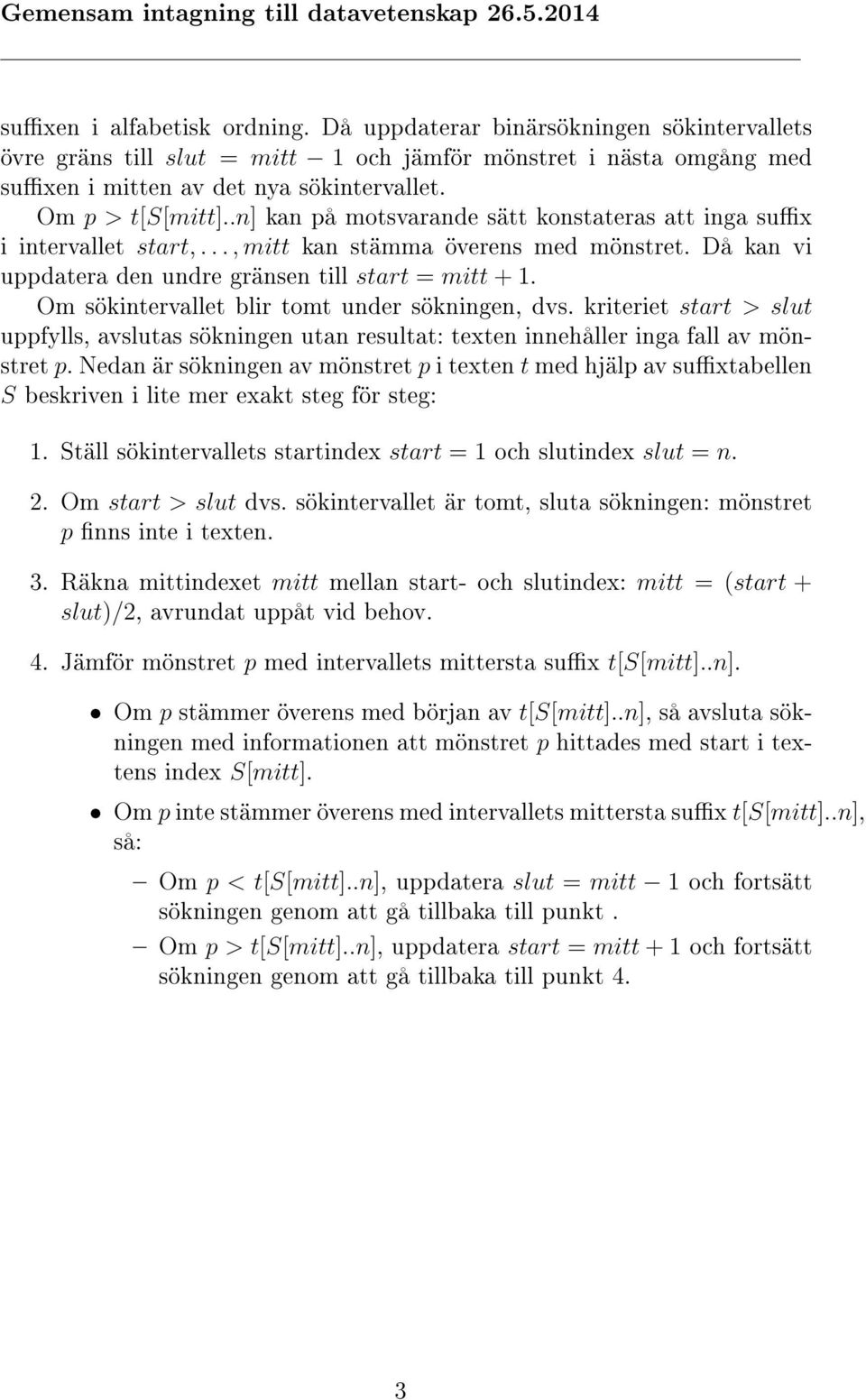 Om sökintervallet blir tomt under sökningen, dvs. kriteriet start > slut uppfylls, avslutas sökningen utan resultat: texten innehåller inga fall av mönstret p.