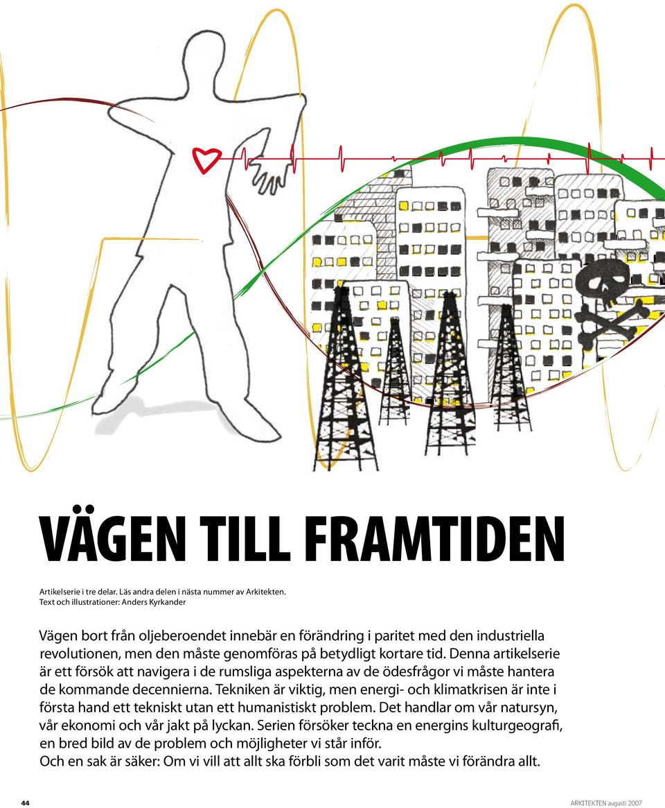 Denna artikelserie är ett försök att navigera i de rumsliga aspekterna av de ödesfrågor vi måste hantera de kommande decennierna.