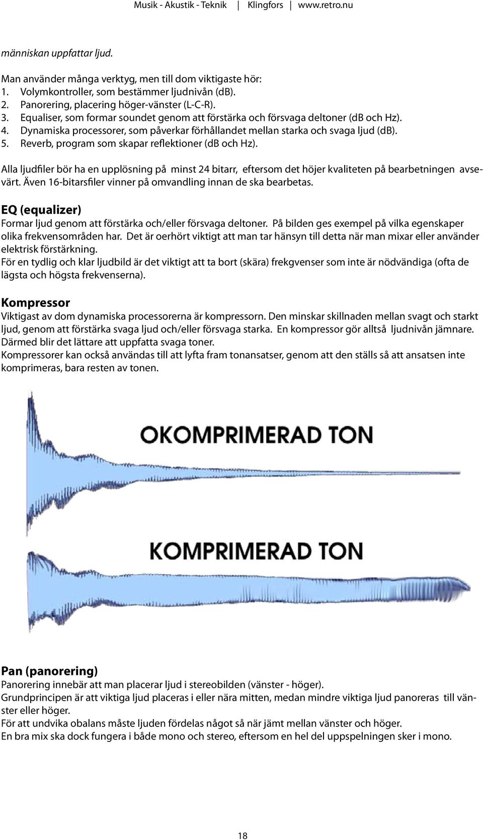 Reverb, program som skapar reflektioner (db och Hz). Alla ljudfiler bör ha en upplösning på minst 24 bitarr, eftersom det höjer kvaliteten på bearbetningen avsevärt.