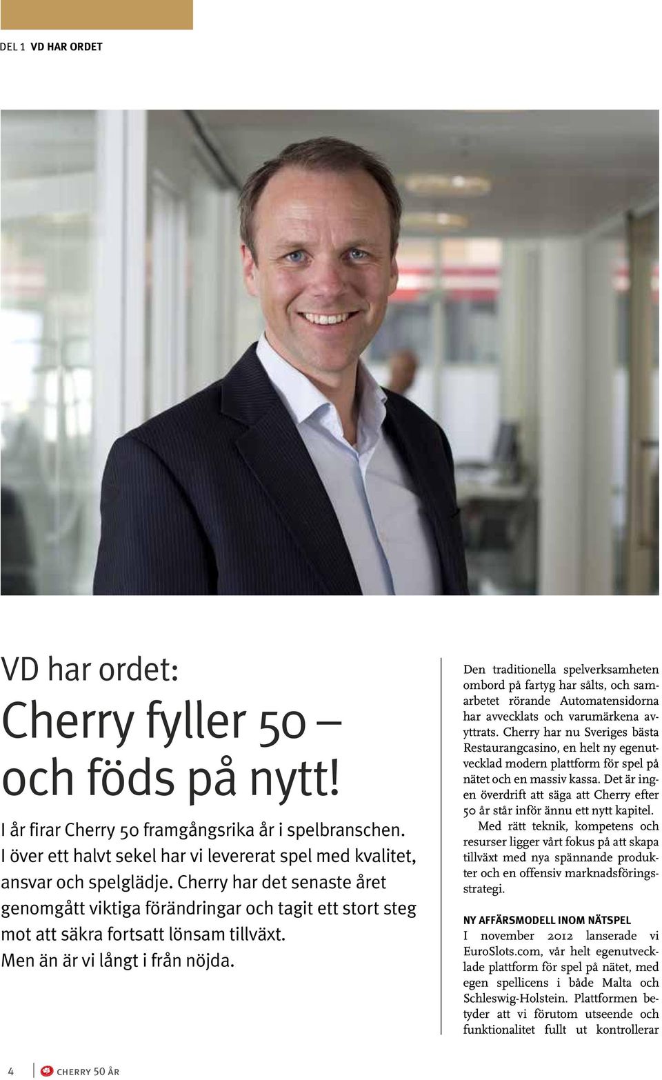 Cherry har det senaste året genomgått viktiga förändringar och tagit ett stort steg mot att säkra fortsatt lönsam tillväxt. Men än är vi långt i från nöjda.