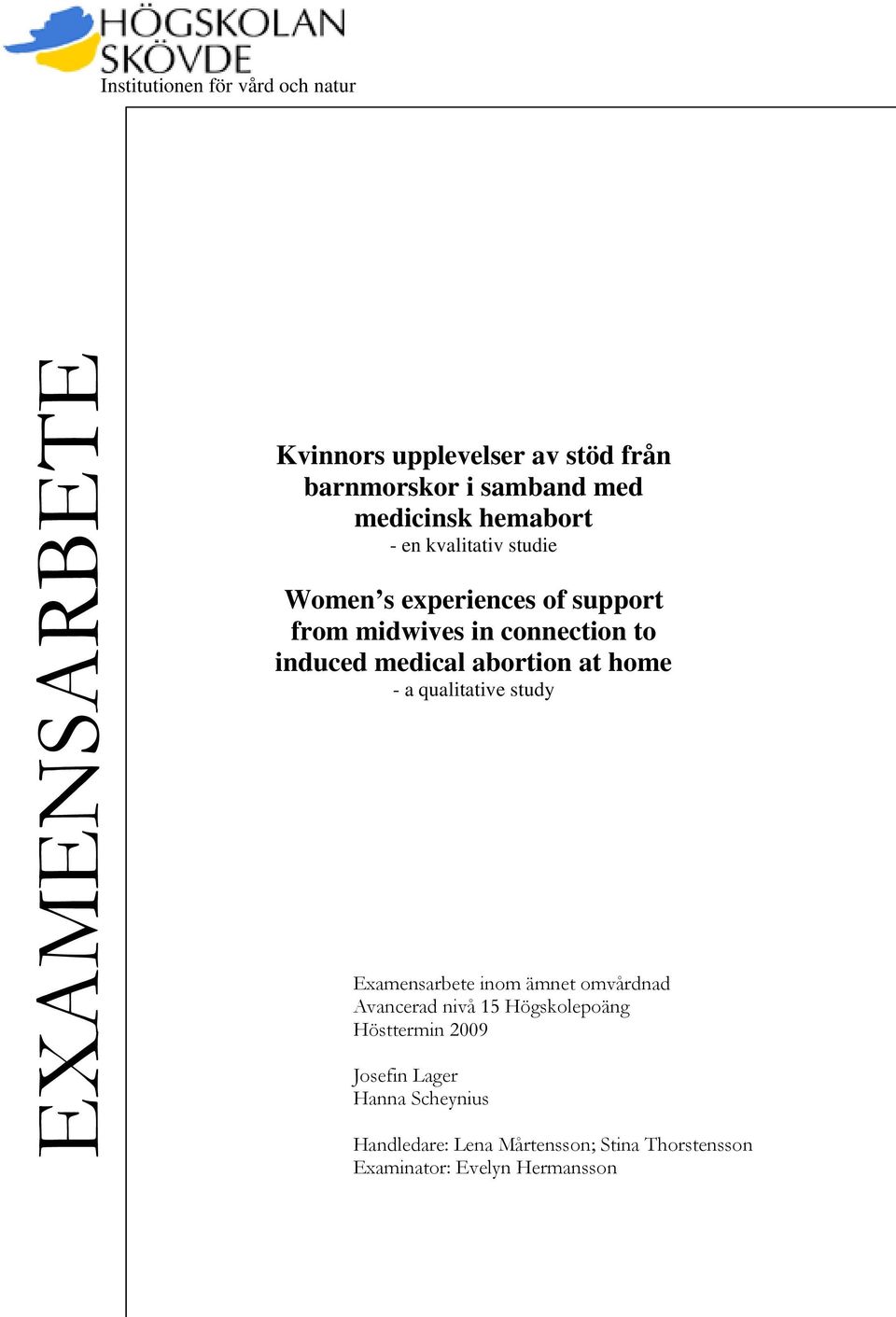 medical abortion at home - a qualitative study Examensarbete inom ämnet omvårdnad Avancerad nivå 15 Högskolepoäng