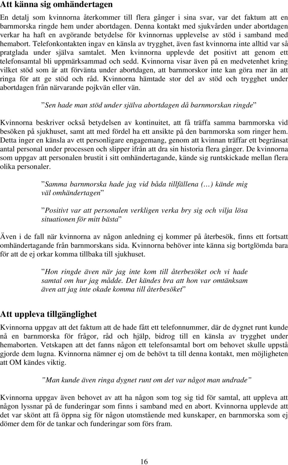 Telefonkontakten ingav en känsla av trygghet, även fast kvinnorna inte alltid var så pratglada under själva samtalet.