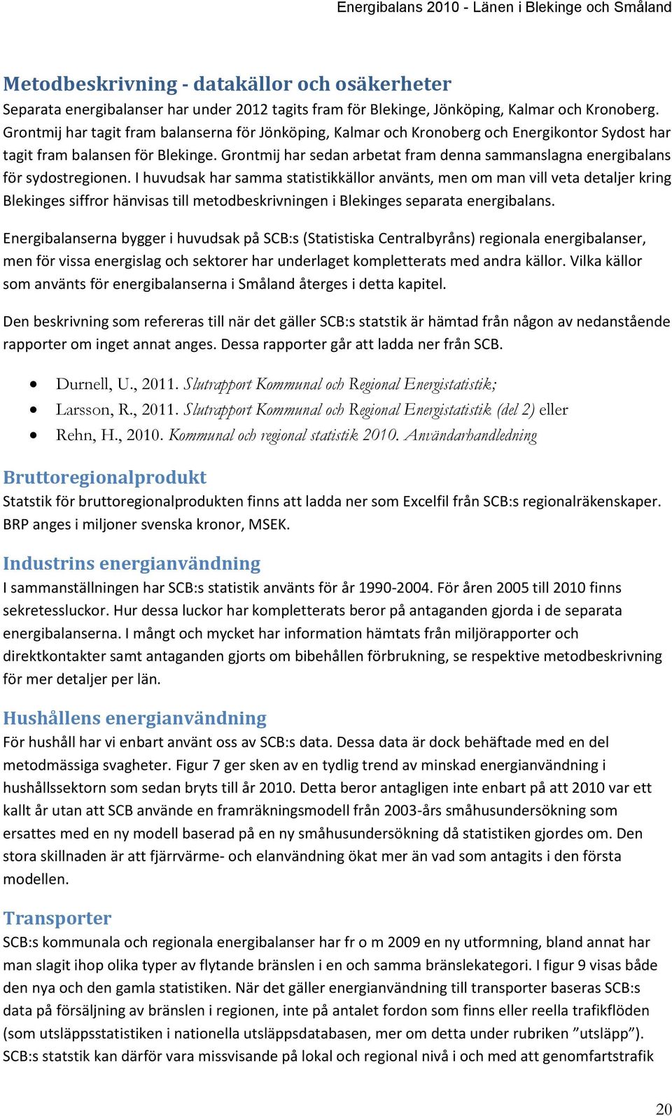 Grontmij har sedan arbetat fram denna sammanslagna energibalans för sydostregionen.