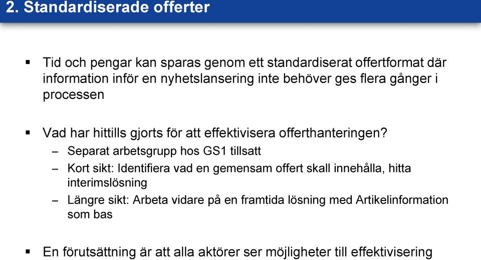 Separat arbetsgrupp hos GS1 tillsatt Kort sikt: Identifiera vad en gemensam offert skall innehålla, hitta interimslösning Längre