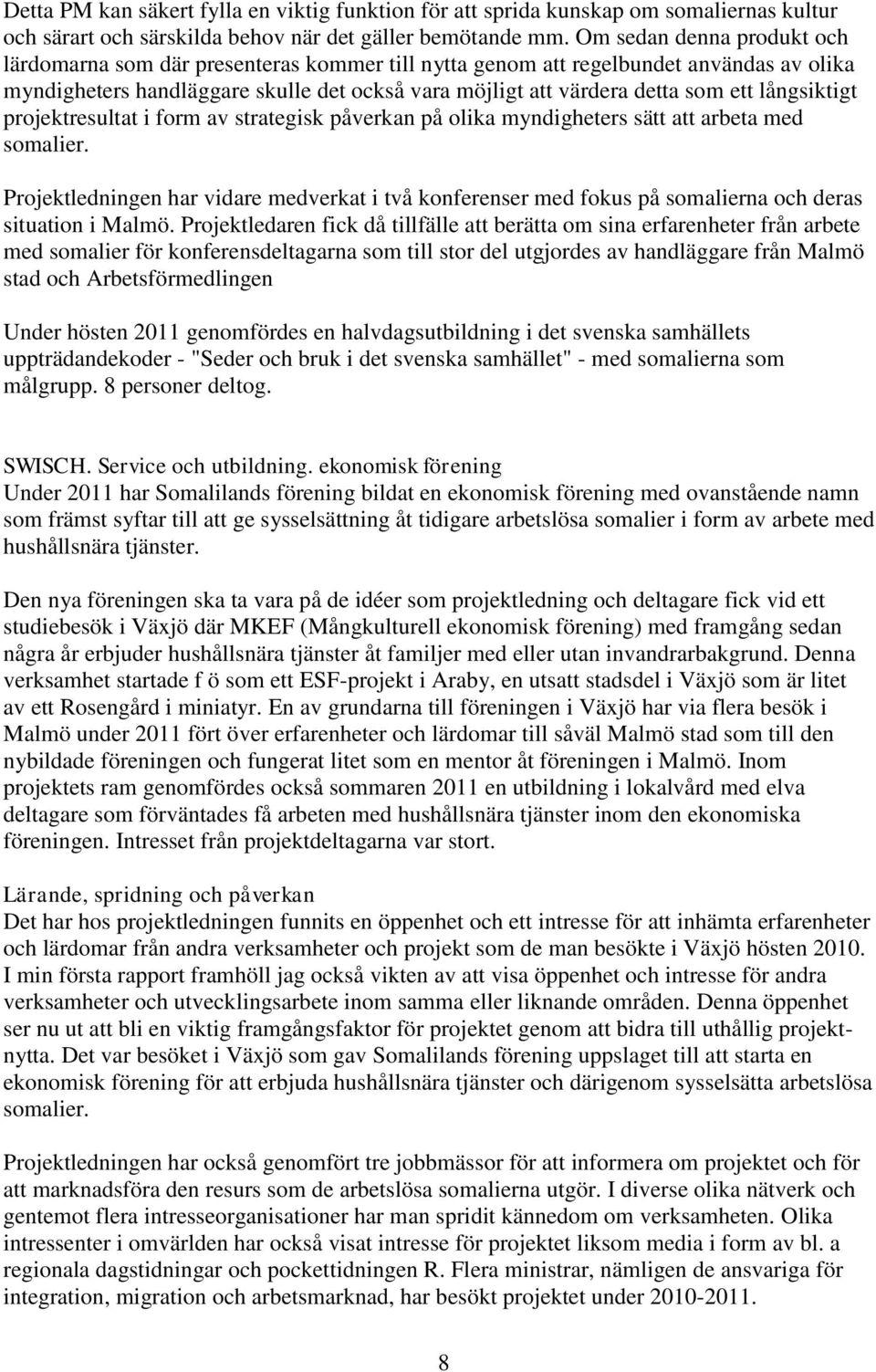 långsiktigt projektresultat i form av strategisk påverkan på olika myndigheters sätt att arbeta med somalier.