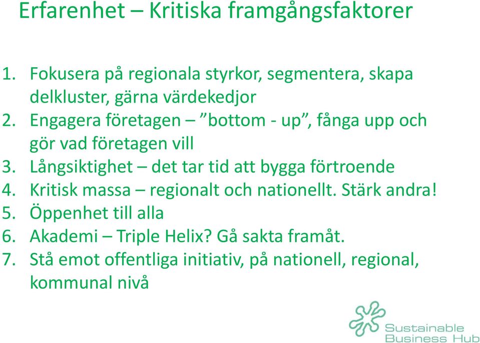 Engagera företagen bottom up, fånga upp och gör vad företagen vill 3.