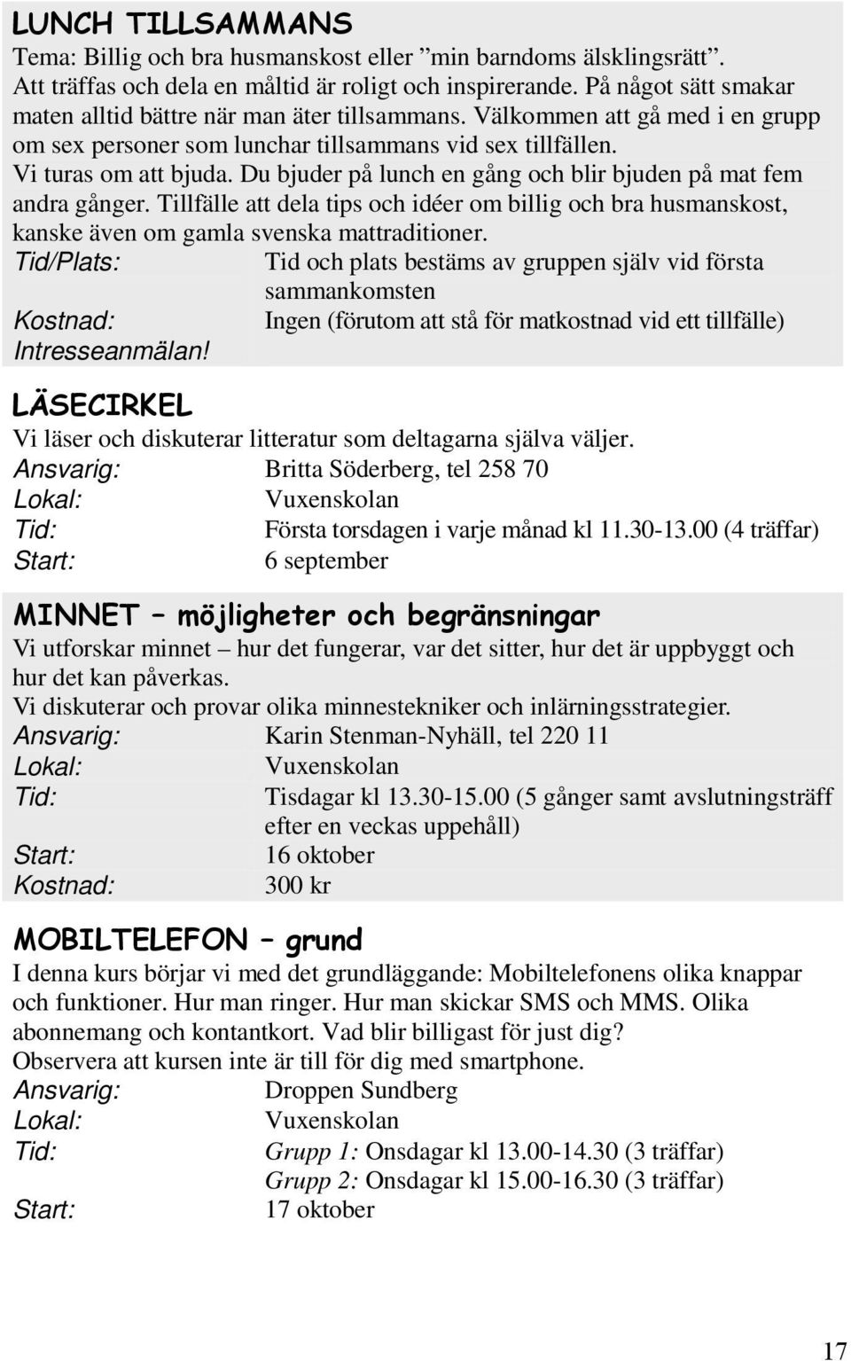 Tillfälle att dela tips och idéer om billig och bra husmanskost, kanske även om gamla svenska mattraditioner.