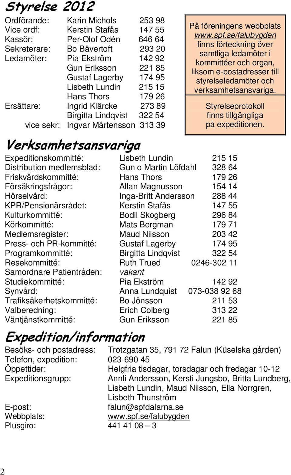 se/falubygden finns förteckning över samtliga ledamöter i kommittéer och organ, liksom e-postadresser till styrelseledamöter och verksamhetsansvariga.