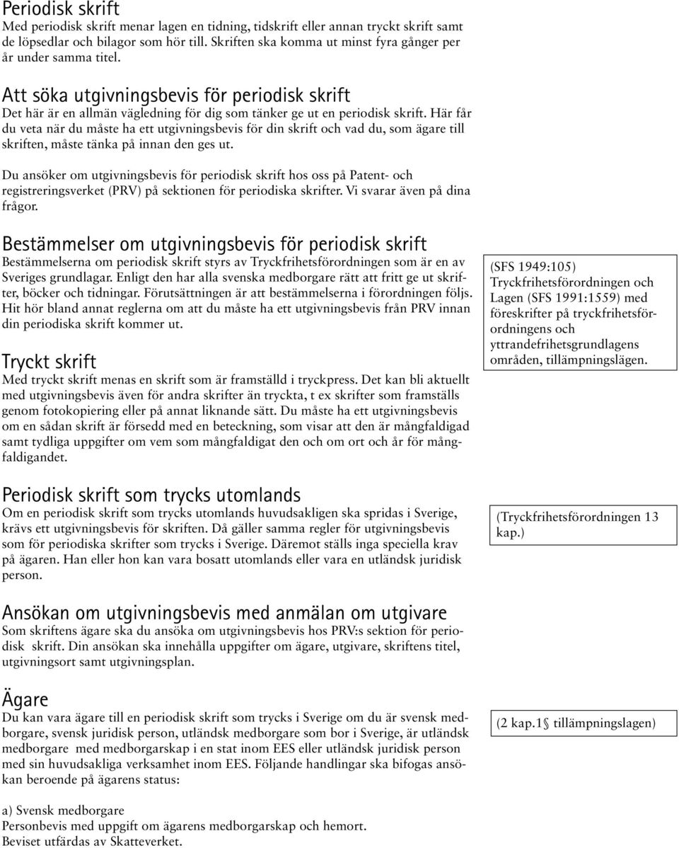 Här får du veta när du måste ha ett utgivningsbevis för din skrift och vad du, som ägare till skriften, måste tänka på innan den ges ut.