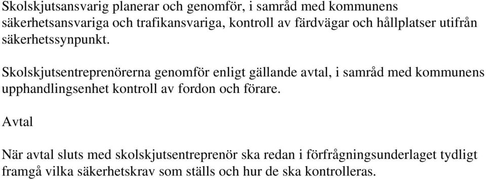 Skolskjutsentreprenörerna genomför enligt gällande avtal, i samråd med kommunens upphandlingsenhet kontroll av