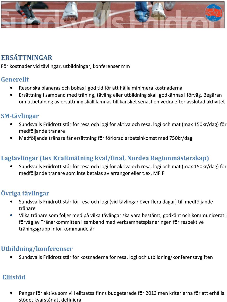 Begäran om utbetalning av ersättning skall lämnas till kansliet senast en vecka efter avslutad aktivitet SM-tävlingar Sundsvalls Friidrott står för resa och logi för aktiva och resa, logi och mat