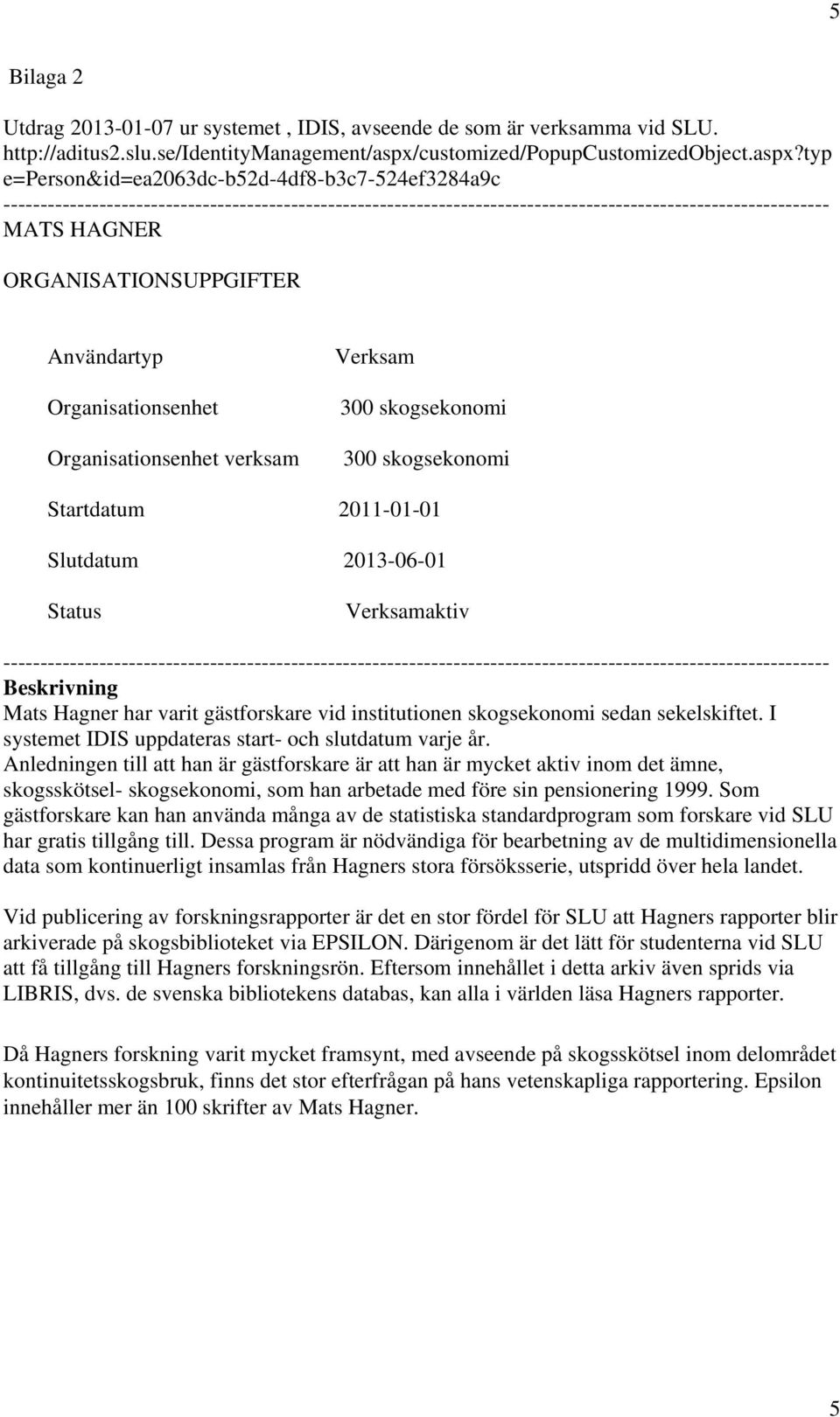 typ e=person&id=ea2063dc-b52d-4df8-b3c7-524ef3284a9c ---------------------------------------------------------------------------------------------------------------- MATS HAGNER