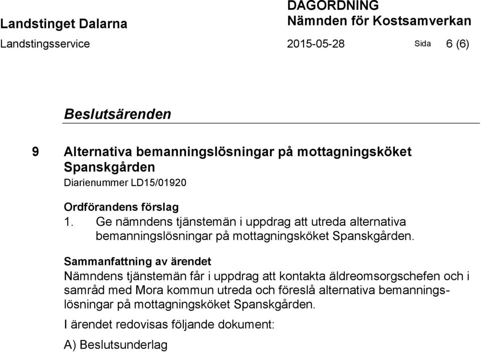 Ge nämndens tjänstemän i uppdrag att utreda alternativa bemanningslösningar på mottagningsköket Spanskgården.