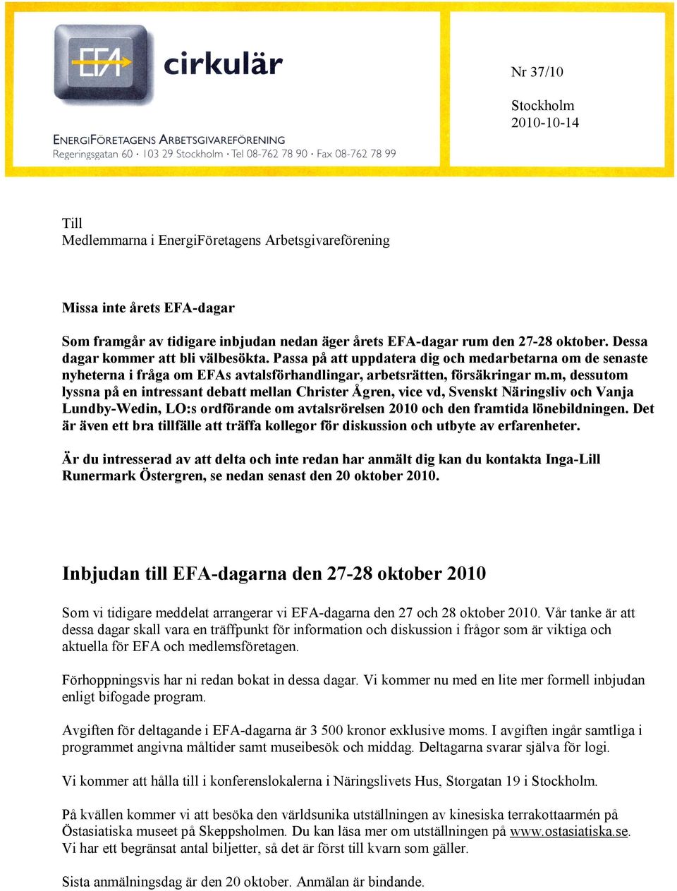 m, dessutom lyssna på en intressant debatt mellan Christer Ågren, vice vd, Svenskt Näringsliv och Vanja Lundby-Wedin, LO:s ordförande om avtalsrörelsen 2010 och den framtida lönebildningen.