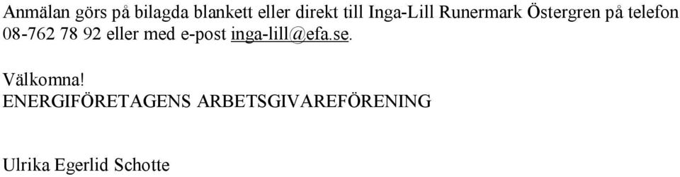 92 eller med e-post inga-lill@efa.se. Välkomna!