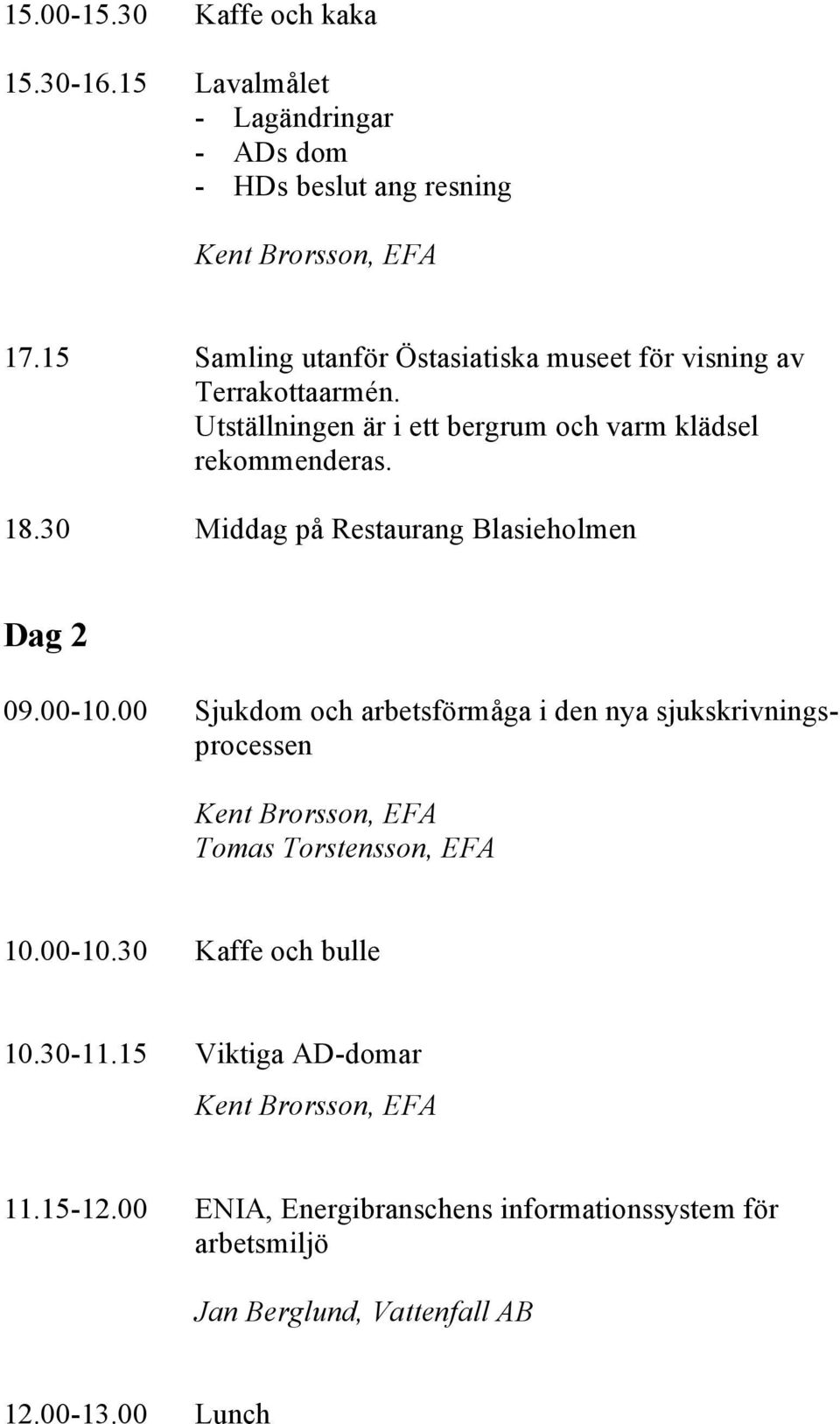 30 Middag på Restaurang Blasieholmen Dag 2 09.00-10.