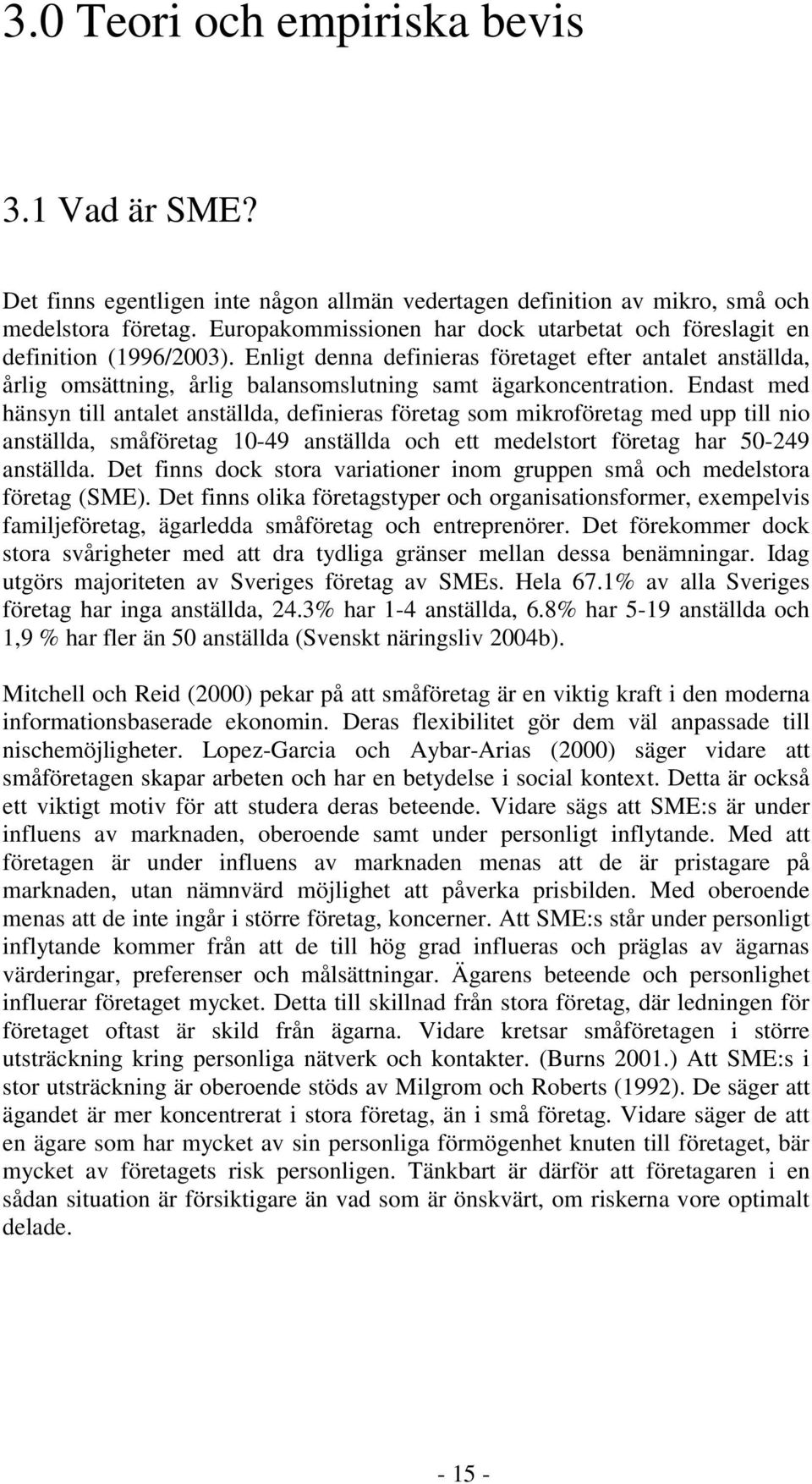 Enligt denna definieras företaget efter antalet anställda, årlig omsättning, årlig balansomslutning samt ägarkoncentration.