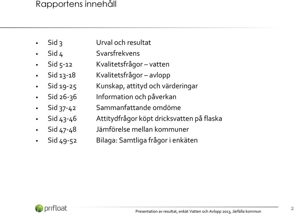 Information och påverkan Sid 37-42 Sammanfattande omdöme Sid 43-46 Attitydfrågor köpt