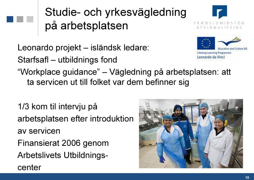 servicen ut till folket var dem befinner sig 1/3 kom til intervju på arbetsplatsen