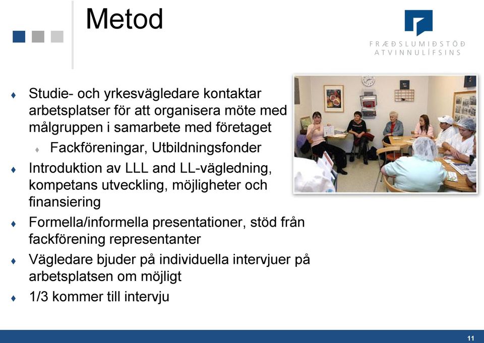 kompetans utveckling, möjligheter och finansiering Formella/informella presentationer, stöd från