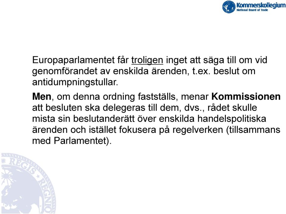 Men, om denna ordning fastställs, menar Kommissionen att besluten ska delegeras till dem,