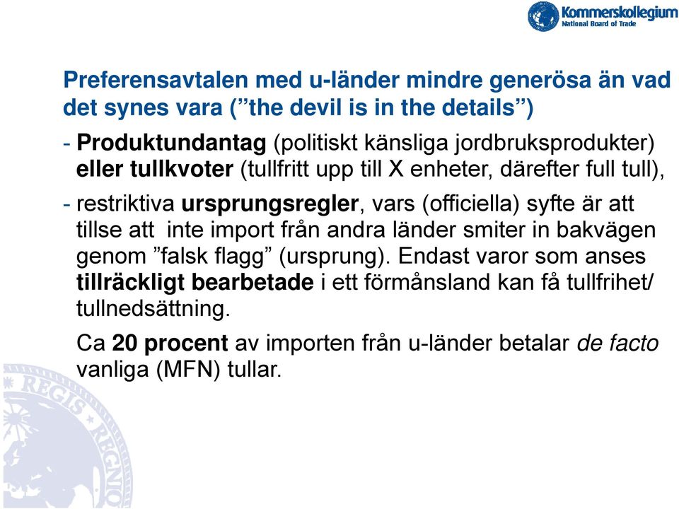 syfte är att tillse att inte import från andra länder smiter in bakvägen genom falsk flagg (ursprung).