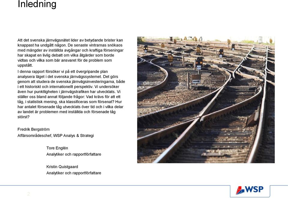 uppstått. I denna rapport försöker vi på ett övergripande plan analysera läget i det svenska järnvägssystemet.