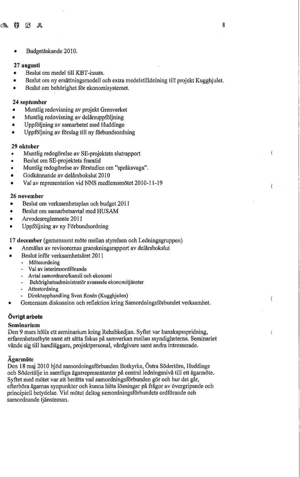 Muntlig redogörelse av SE-projektets slutrapport ( Beslut om SE-projektets framtid Muntlig redogörelse av förstudien om "språksvaga".