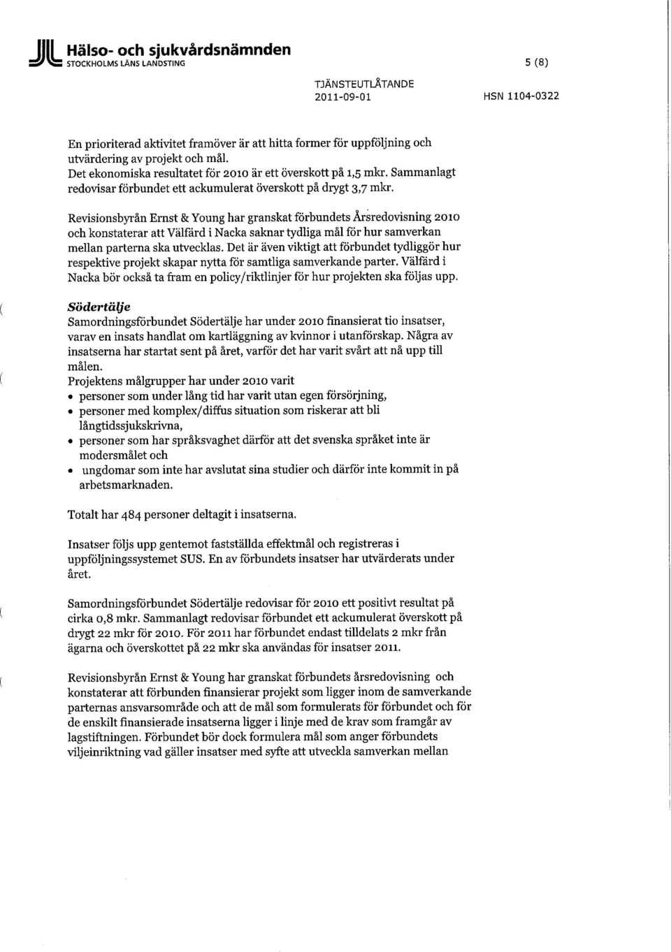 Revisionsbyrån Ernst & Young har granskat förbundets Årsredovisning 2010 och konstaterar att Välfärd i Nacka saknar tydliga mål för hur samverkan mellan parterna ska utvecklas.