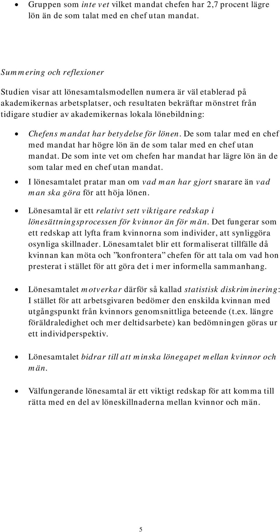 lönebildning: Chefens mandat har betydelse för lönen. De som talar med en chef med mandat har högre lön än de som talar med en chef utan mandat.