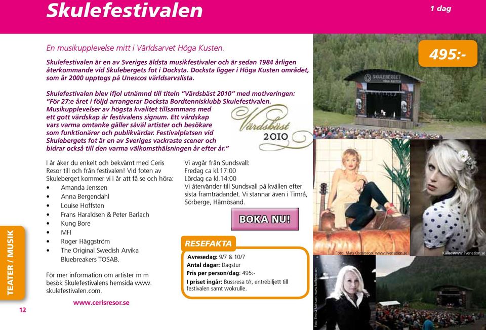 495:- Skulefestivalen blev ifjol utnämnd till titeln Värdsbäst 2010 med motiveringen: För 27:e året i följd arrangerar Docksta Bordtennisklubb Skulefestivalen.