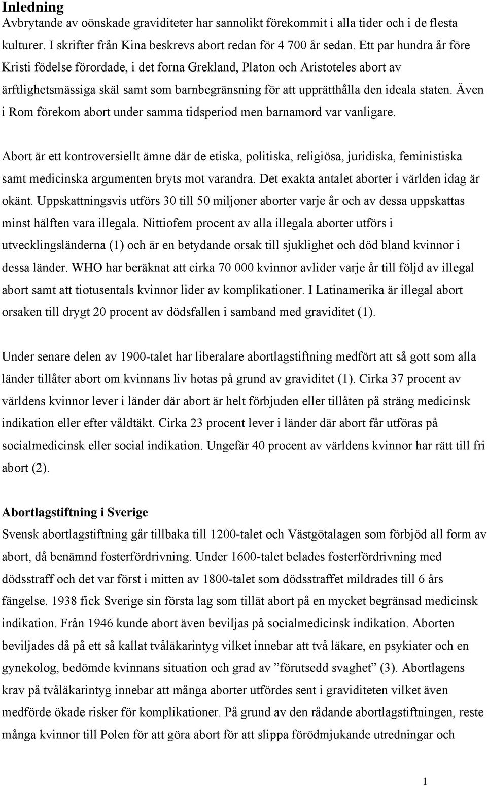 Även i Rom förekom abort under samma tidsperiod men barnamord var vanligare.