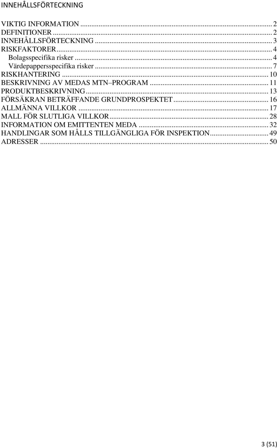 .. 10 BESKRIVNING AV MEDAS MTN PROGRAM... 11 PRODUKTBESKRIVNING... 13 FÖRSÄKRAN BETRÄFFANDE GRUNDPROSPEKTET.