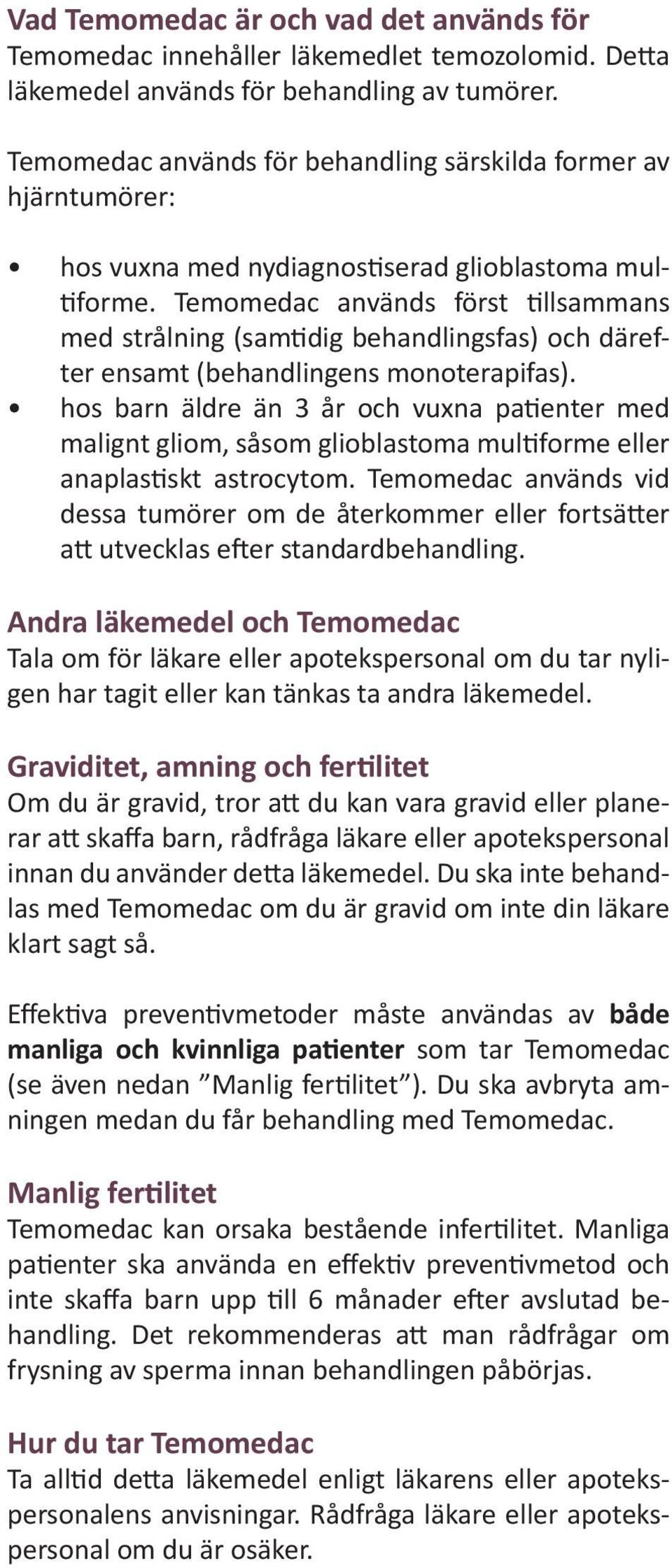 Temomedac används först tillsammans med strålning (samtidig behandlingsfas) och därefter ensamt (behandlingens monoterapifas).