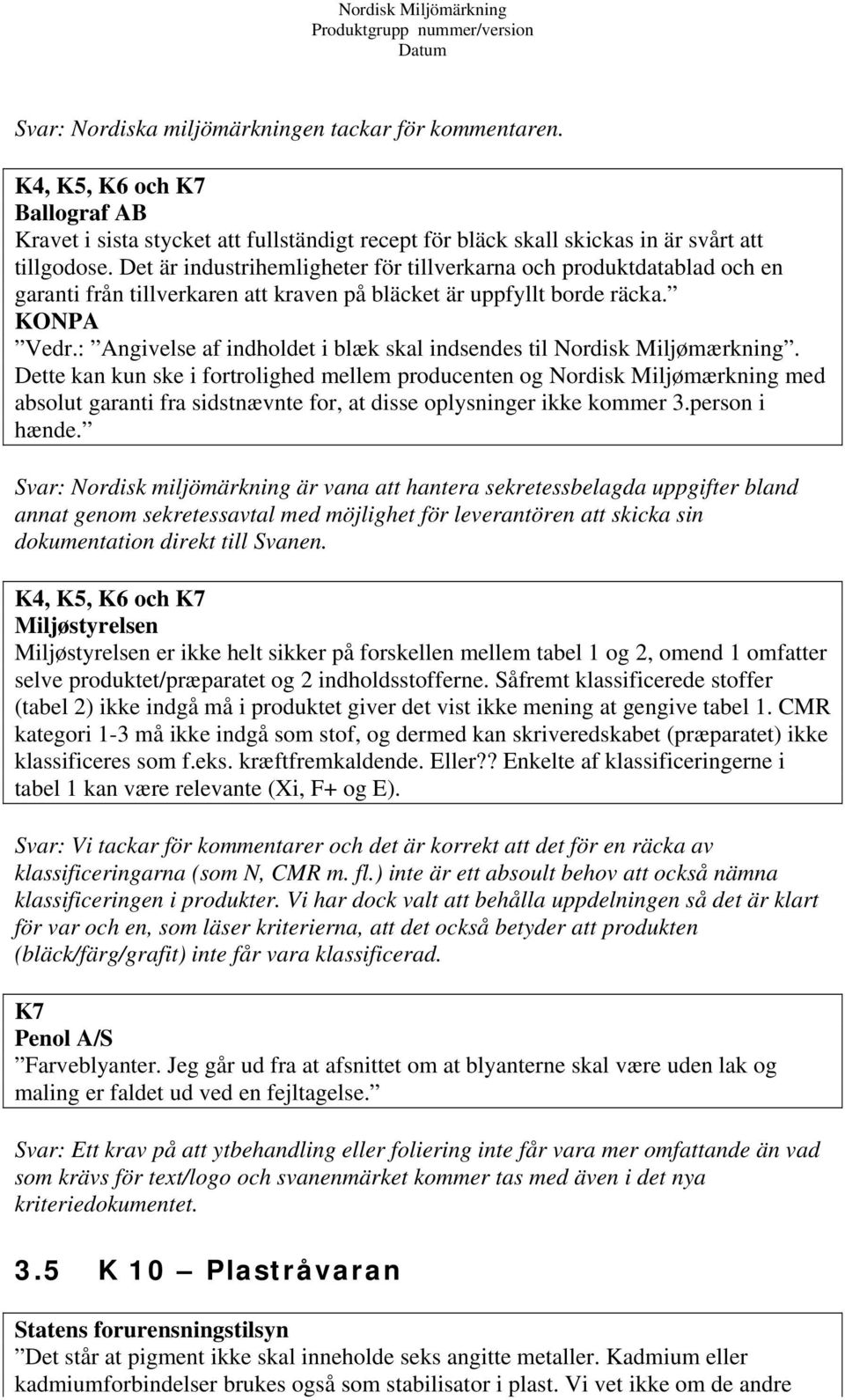 : Angivelse af indholdet i blæk skal indsendes til Nordisk Miljømærkning.