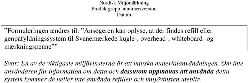 miljövinsterna är att minska materialanvändningen.