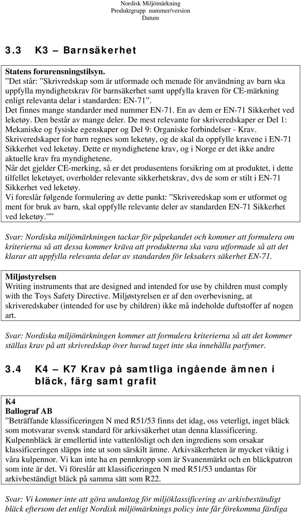 Det finnes mange standarder med nummer EN-71. En av dem er EN-71 Sikkerhet ved leketøy. Den består av mange deler.