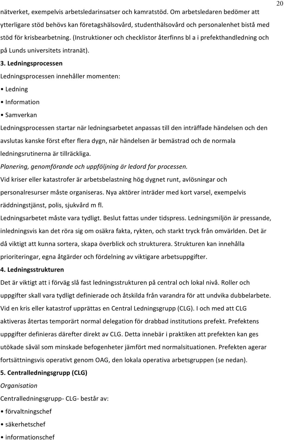 (Instruktioner och checklistor återfinns bl a i prefekthandledning och på Lunds universitets intranät). 3.