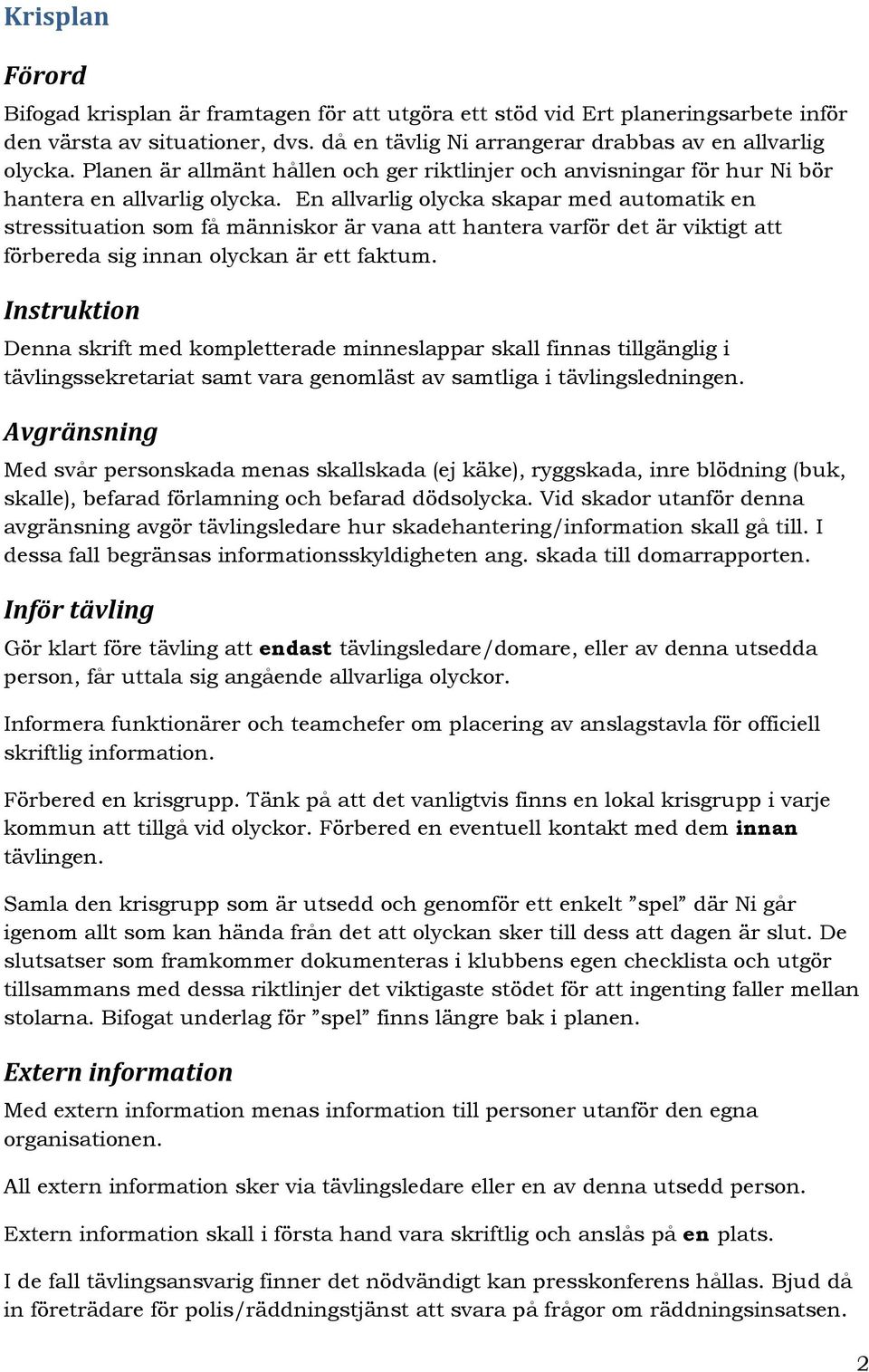 En allvarlig olycka skapar med automatik en stressituation som få människor är vana att hantera varför det är viktigt att förbereda sig innan olyckan är ett faktum.