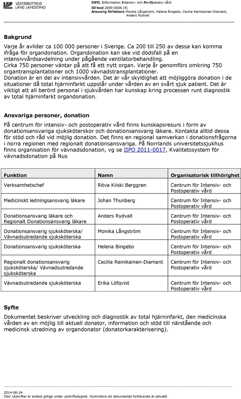 Varje år genomförs omkring 750 organtransplantationer och 1000 vävnadstransplantationer. Donation är en del av intensivvården.