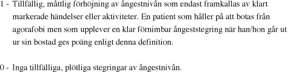 En patient som håller på att botas från agorafobi men som upplever en klar förnimbar