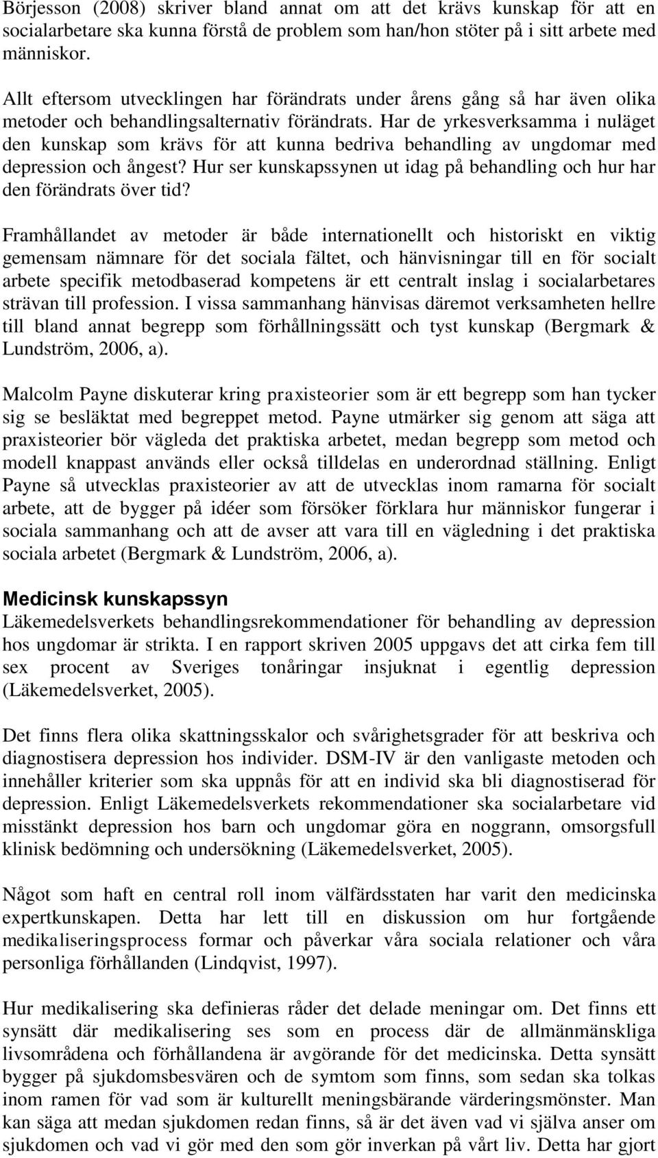 Har de yrkesverksamma i nuläget den kunskap som krävs för att kunna bedriva behandling av ungdomar med depression och ångest?