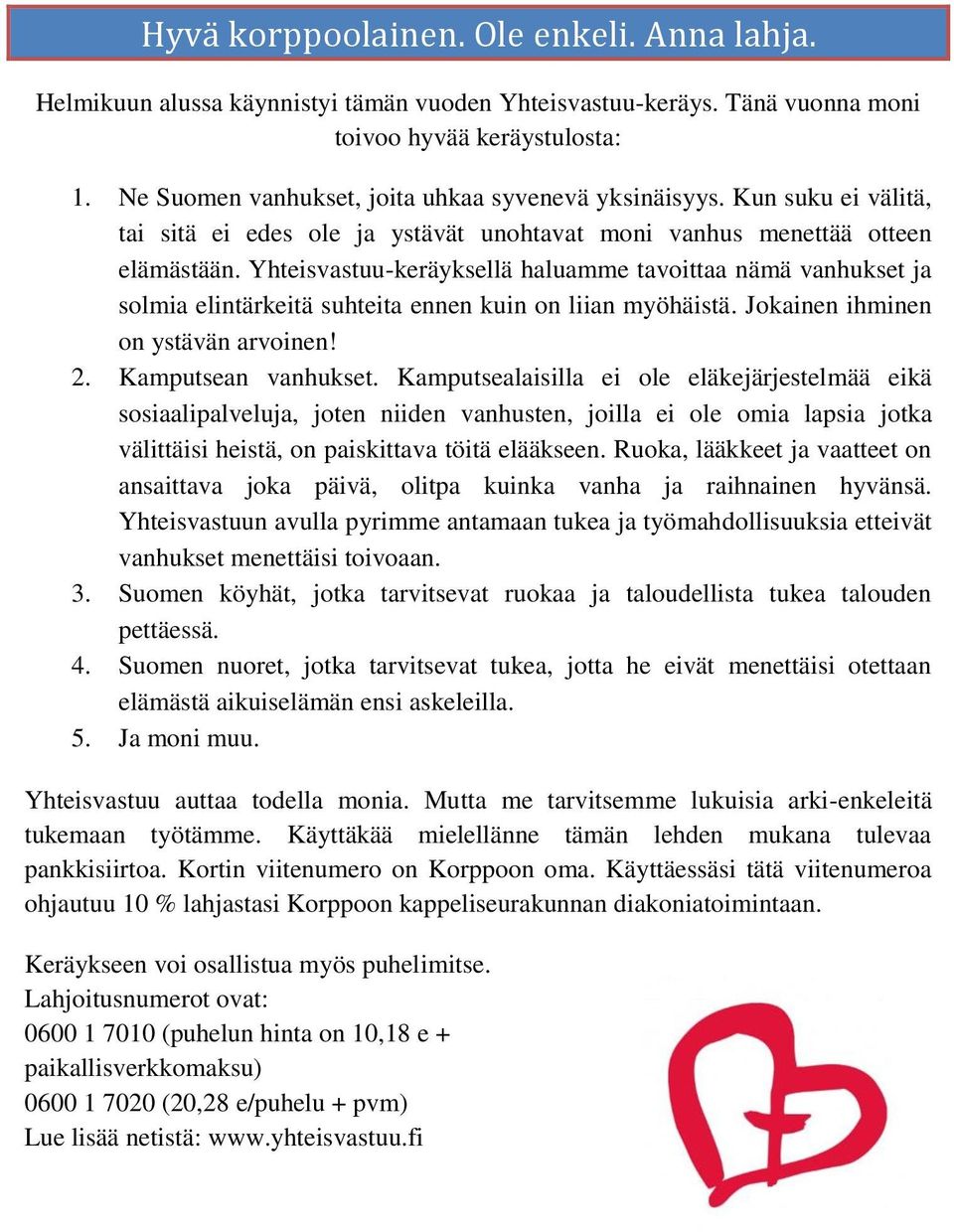 Yhteisvastuu-keräyksellä haluamme tavoittaa nämä vanhukset ja solmia elintärkeitä suhteita ennen kuin on liian myöhäistä. Jokainen ihminen on ystävän arvoinen! 2. Kamputsean vanhukset.