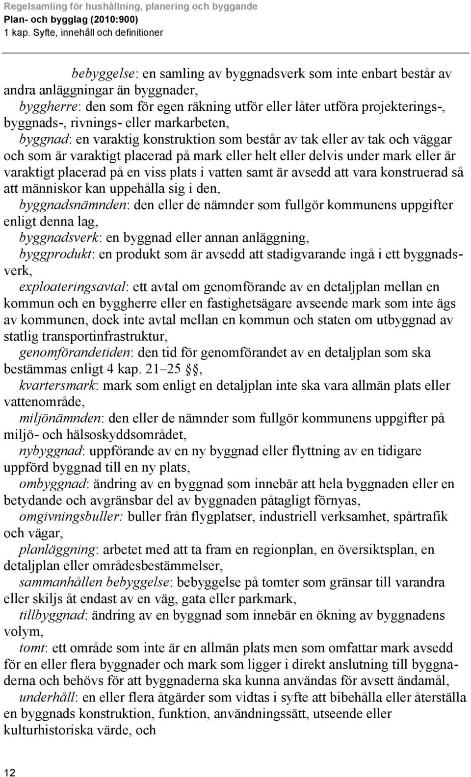 projekterings-, byggnads-, rivnings- eller markarbeten, byggnad: en varaktig konstruktion som består av tak eller av tak och väggar och som är varaktigt placerad på mark eller helt eller delvis under