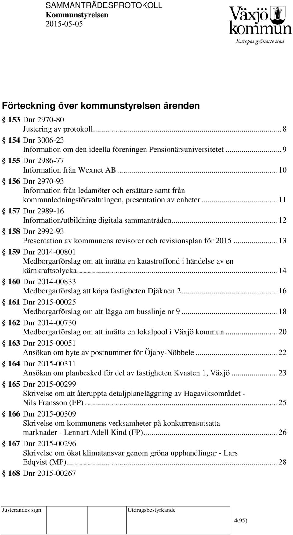 .. 11 157 Dnr 2989-16 Information/utbildning digitala sammanträden... 12 158 Dnr 2992-93 Presentation av kommunens revisorer och revisionsplan för 2015.